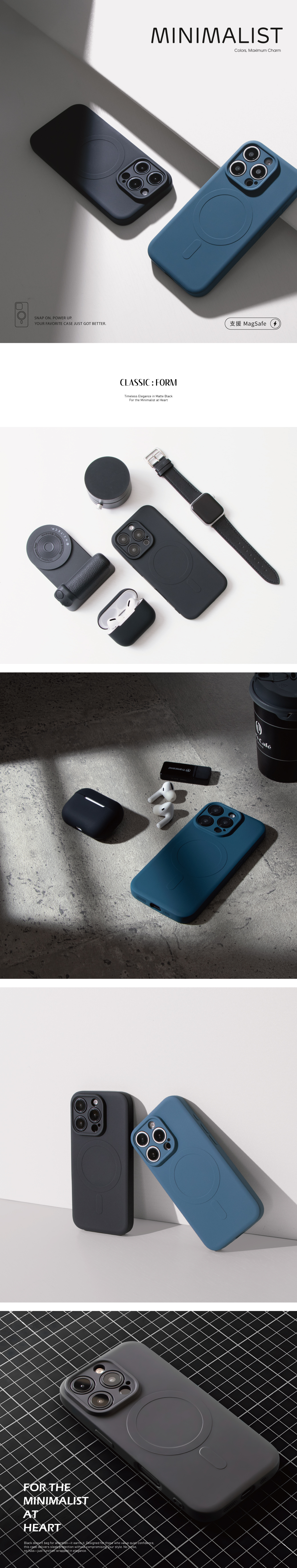 SNAP ON POWER UP0YOUR FAVORITE CASE JUST GOT BETTERMINIMALISTColors Maximum CharmCLASSIC: FORMTimeless Elegance in Matte BlacFor the Minimalist at Heartk MagSafe (FOR THEMINIMALISTATHEARTBlack doesnt beg  attentionit earns it Designed for those who  quiet confidencethis case delivers sleek protection without compromising your style No , just function wrapped in elegance.